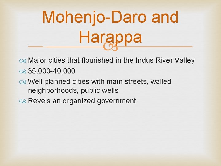 Mohenjo-Daro and Harappa Major cities that flourished in the Indus River Valley 35, 000