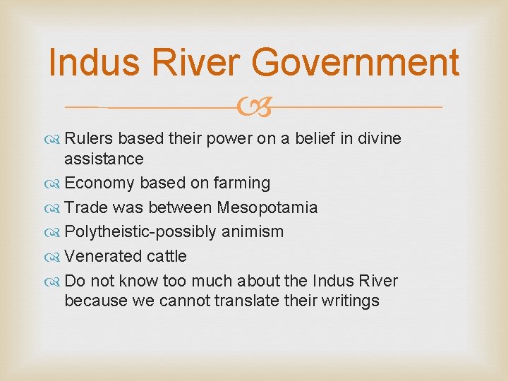 Indus River Government Rulers based their power on a belief in divine assistance Economy