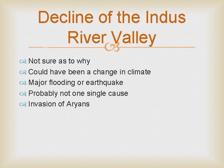 Decline of the Indus River Valley Not sure as to why Could have been