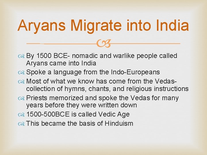 Aryans Migrate into India By 1500 BCE- nomadic and warlike people called Aryans came