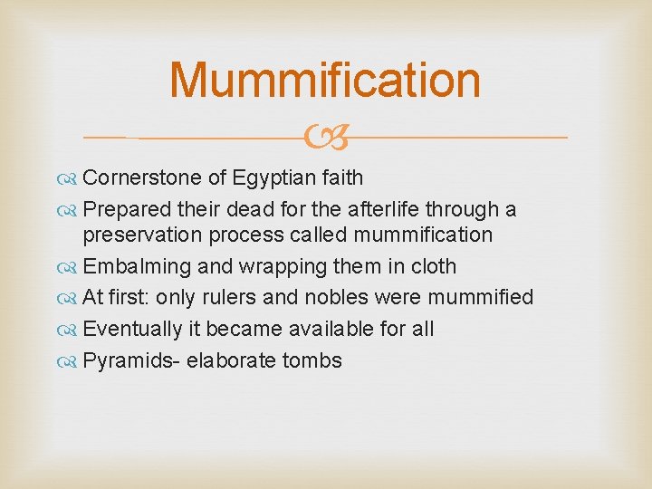 Mummification Cornerstone of Egyptian faith Prepared their dead for the afterlife through a preservation