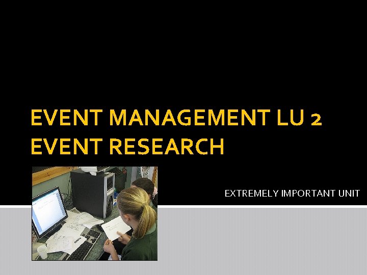 EVENT MANAGEMENT LU 2 EVENT RESEARCH EXTREMELY IMPORTANT UNIT 