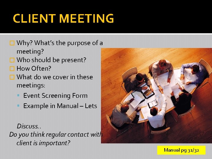 CLIENT MEETING � Why? What’s the purpose of a meeting? � Who should be