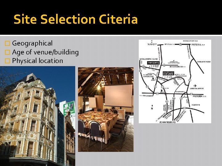 Site Selection Citeria � Geographical � Age of venue/building � Physical location 