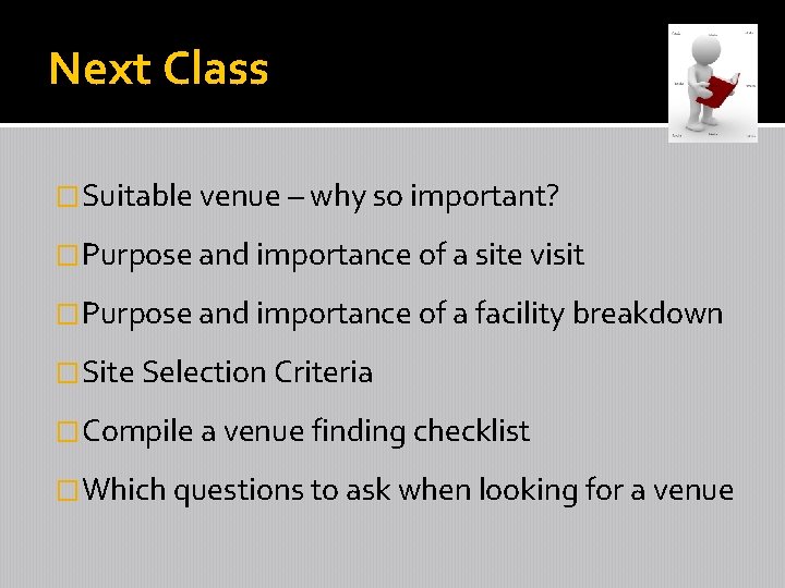 Next Class �Suitable venue – why so important? �Purpose and importance of a site