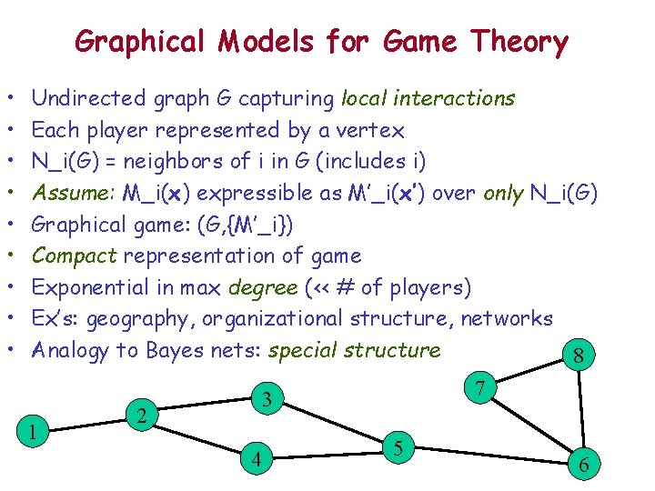 Graphical Models for Game Theory • • • Undirected graph G capturing local interactions