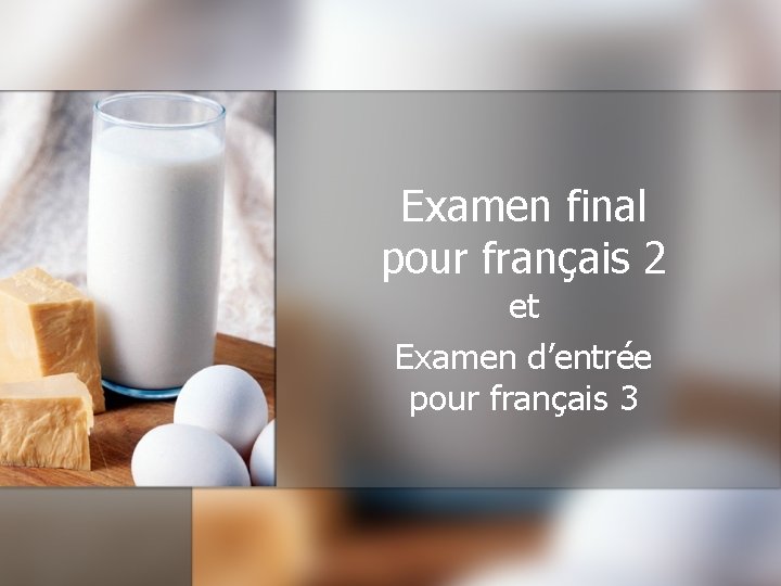 Examen final pour français 2 et Examen d’entrée pour français 3 