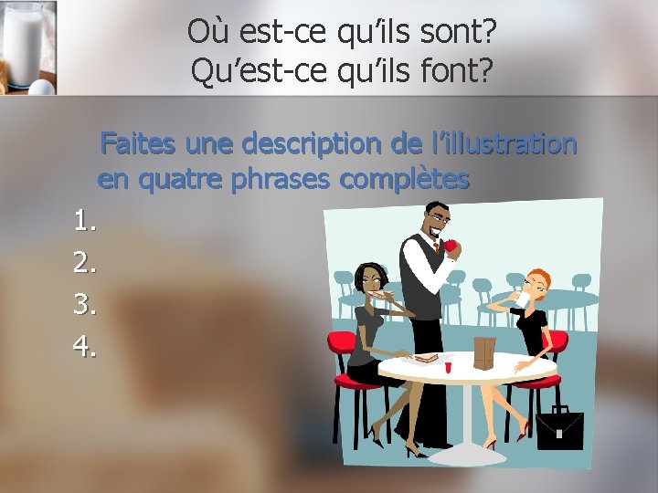 Où est-ce qu’ils sont? Qu’est-ce qu’ils font? Faites une description de l’illustration en quatre