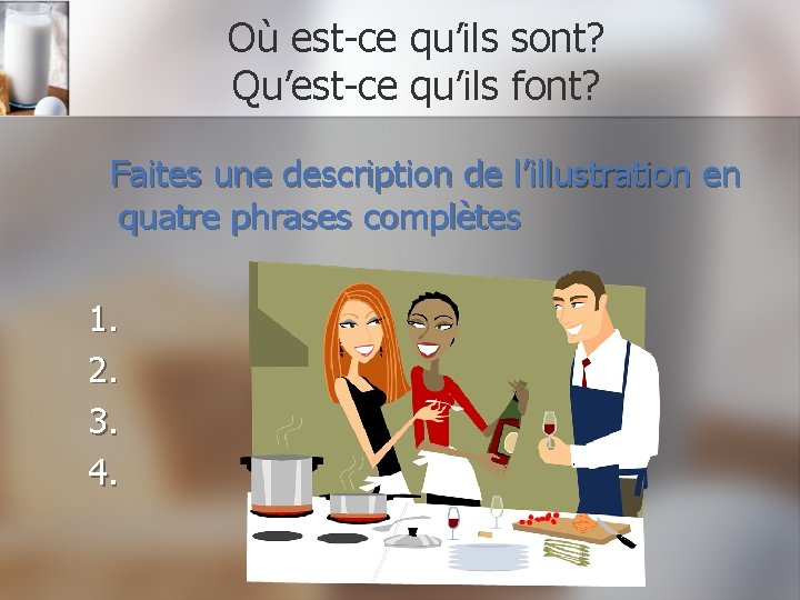 Où est-ce qu’ils sont? Qu’est-ce qu’ils font? Faites une description de l’illustration en quatre