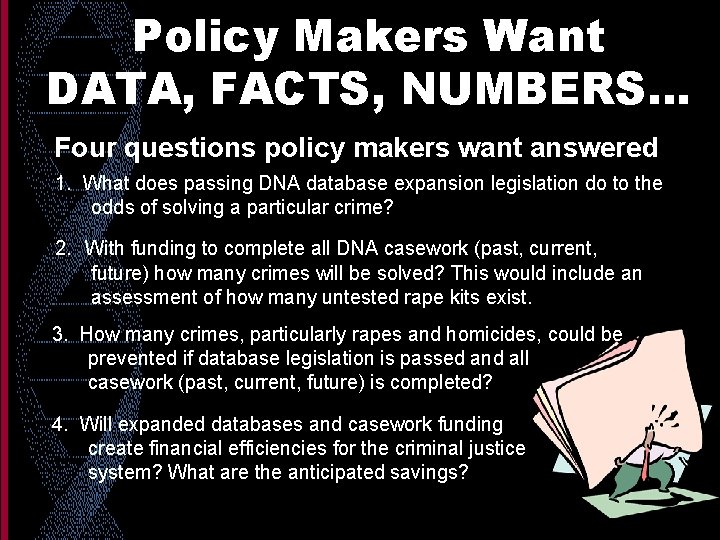 Policy Makers Want DATA, FACTS, NUMBERS. . . Four questions policy makers want answered