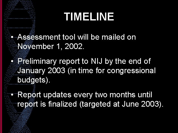 TIMELINE • Assessment tool will be mailed on November 1, 2002. • Preliminary report