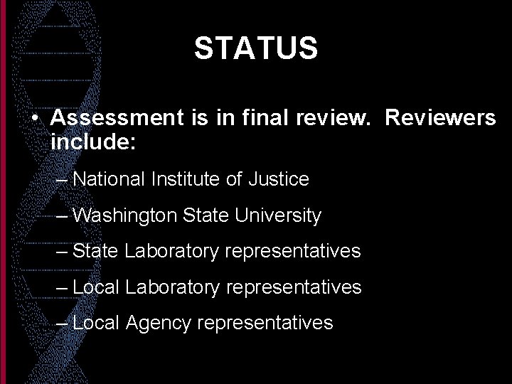 STATUS • Assessment is in final review. Reviewers include: – National Institute of Justice