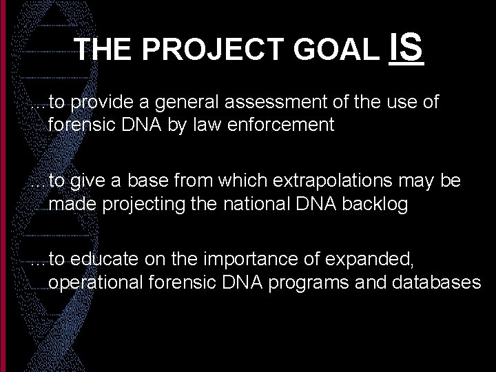 THE PROJECT GOAL IS …to provide a general assessment of the use of forensic