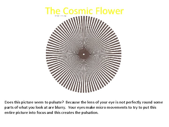 The Cosmic Flower Does this picture seem to pulsate? Because the lens of your