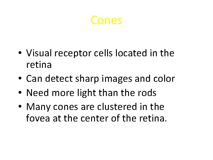 Cones • Visual receptor cells located in the retina • Can detect sharp images