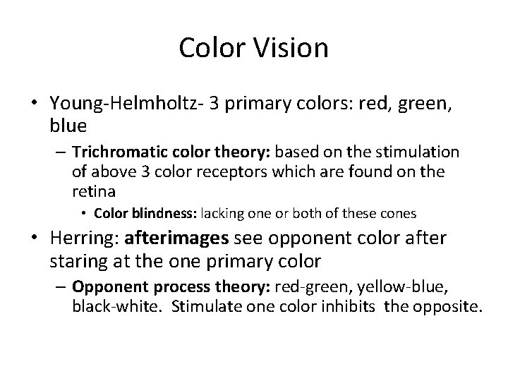 Color Vision • Young-Helmholtz- 3 primary colors: red, green, blue – Trichromatic color theory: