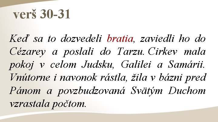 verš 30 -31 Keď sa to dozvedeli bratia, bratia zaviedli ho do Cézarey a