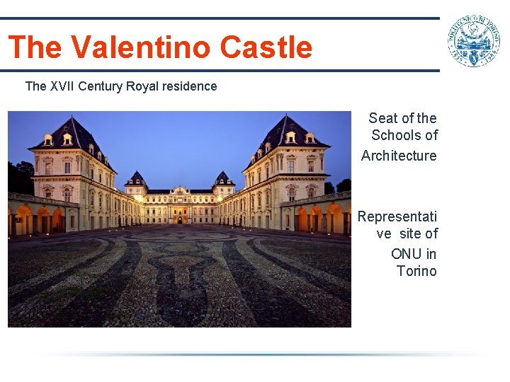 The Valentino Castle The XVII Century Royal residence Seat of the Schools of Architecture The Valentino Castle The XVII Century Royal residence Seat of the Schools of Architecture
