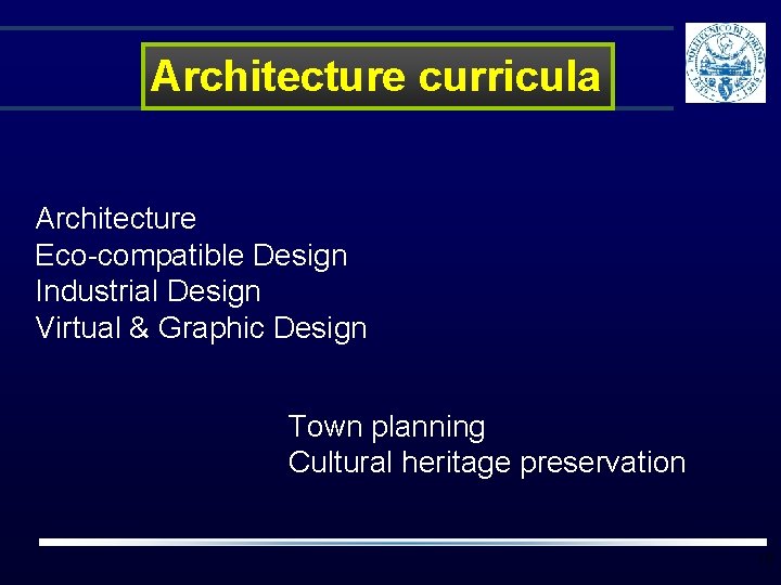 Architecture curricula Architecture Eco-compatible Design Industrial Design Virtual & Graphic Design Town planning Cultural Architecture curricula Architecture Eco-compatible Design Industrial Design Virtual & Graphic Design Town planning Cultural