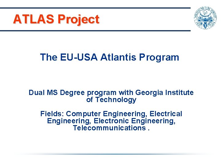 ATLAS Project The EU-USA Atlantis Program Dual MS Degree program with Georgia Institute of ATLAS Project The EU-USA Atlantis Program Dual MS Degree program with Georgia Institute of