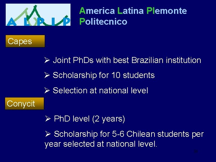 America Latina PIemonte Politecnico Capes Ø Joint Ph. Ds with best Brazilian institution Ø America Latina PIemonte Politecnico Capes Ø Joint Ph. Ds with best Brazilian institution Ø