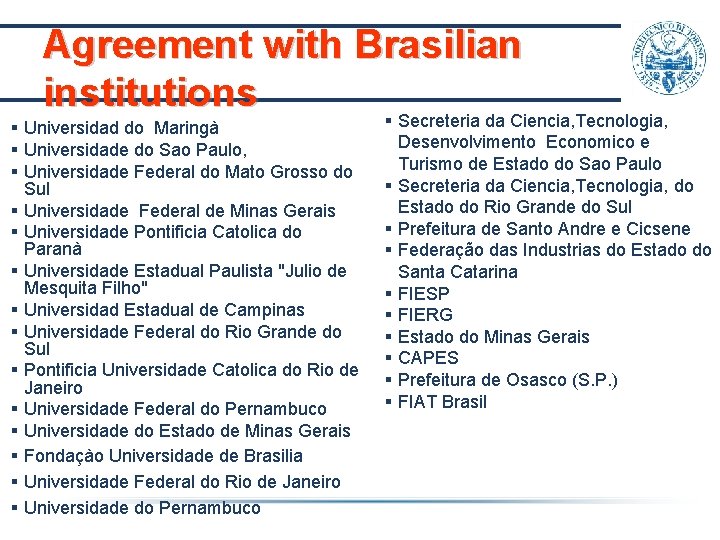 Agreement with Brasilian institutions § Secreteria da Ciencia, Tecnologia, § Universidad do Maringà § Agreement with Brasilian institutions § Secreteria da Ciencia, Tecnologia, § Universidad do Maringà §