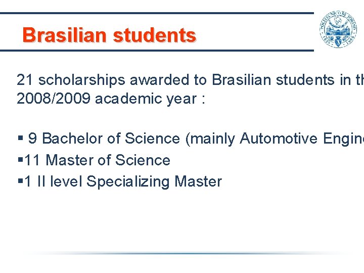 Brasilian students 21 scholarships awarded to Brasilian students in th 2008/2009 academic year : Brasilian students 21 scholarships awarded to Brasilian students in th 2008/2009 academic year :