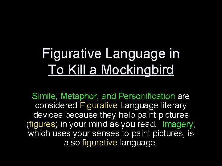 Figurative Language in To Kill a Mockingbird Simile, Metaphor, and Personification are considered Figurative