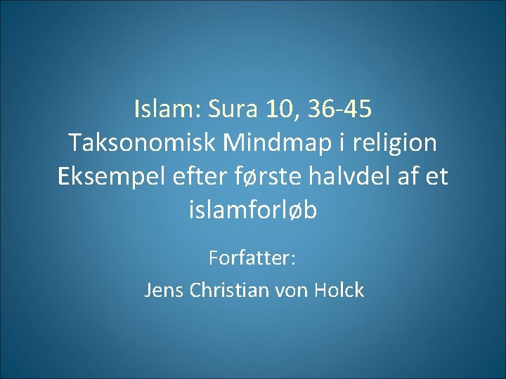 Islam: Sura 10, 36 -45 Taksonomisk Mindmap i religion Eksempel efter første halvdel af