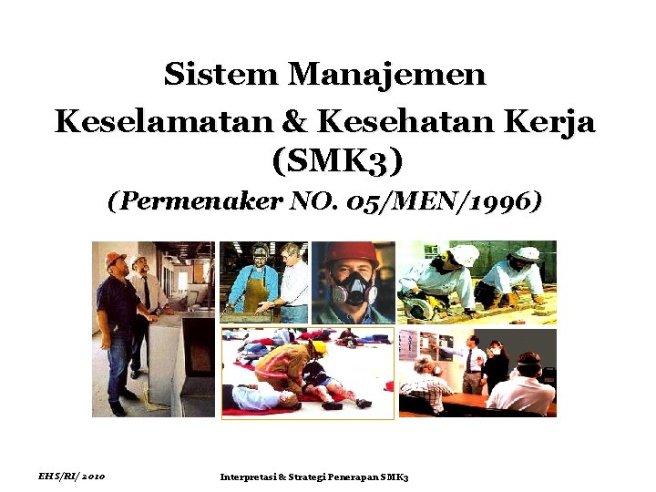 Sistem Manajemen Keselamatan & Kesehatan Kerja (SMK 3) (Permenaker NO. 05/MEN/1996) EHS/RI/ 2010 Interpretasi