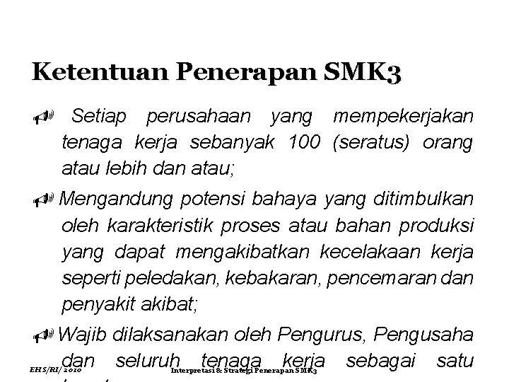 Ketentuan Penerapan SMK 3 Setiap perusahaan yang mempekerjakan tenaga kerja sebanyak 100 (seratus) orang