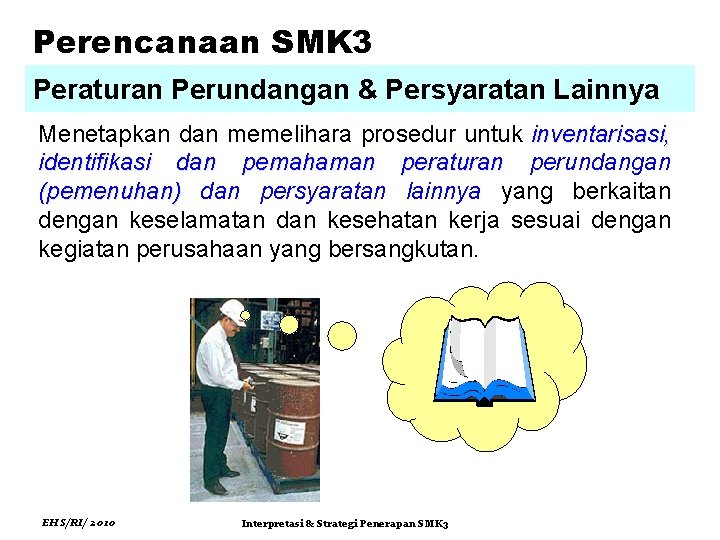 Perencanaan SMK 3 Peraturan Perundangan & Persyaratan Lainnya Menetapkan dan memelihara prosedur untuk inventarisasi,