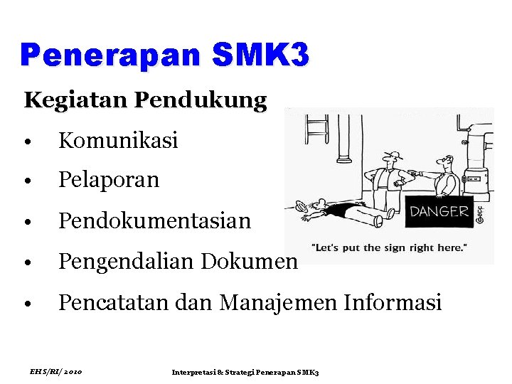 Penerapan SMK 3 Kegiatan Pendukung • Komunikasi • Pelaporan • Pendokumentasian • Pengendalian Dokumen