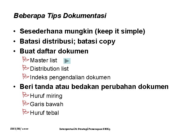 Beberapa Tips Dokumentasi • Sesederhana mungkin (keep it simple) • Batasi distribusi; batasi copy