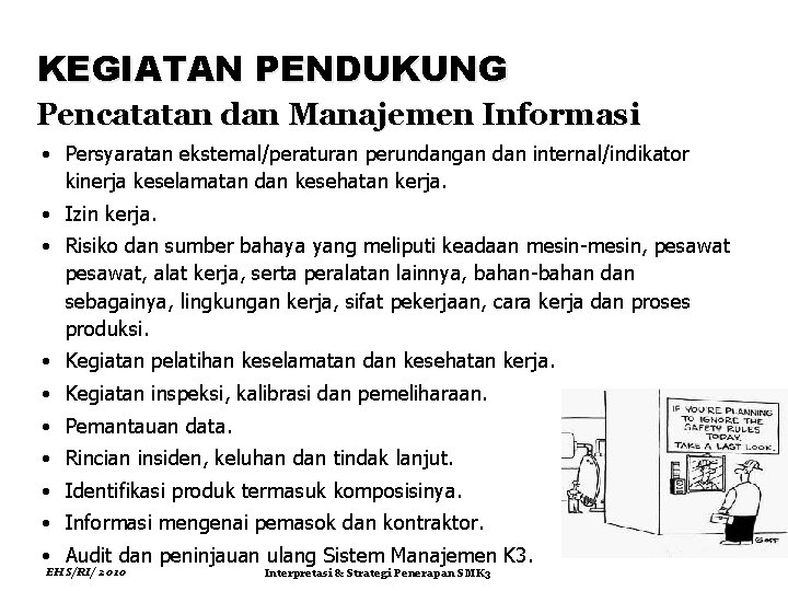 KEGIATAN PENDUKUNG Pencatatan dan Manajemen Informasi • Persyaratan ekstemal/peraturan perundangan dan internal/indikator kinerja keselamatan