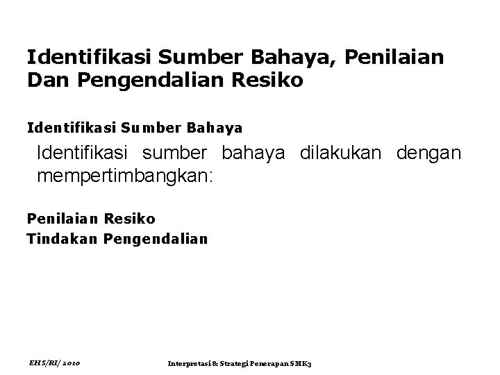 Identifikasi Sumber Bahaya, Penilaian Dan Pengendalian Resiko Identifikasi Sumber Bahaya Identifikasi sumber bahaya dilakukan