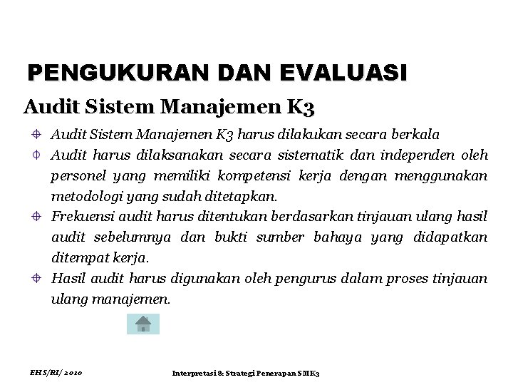 PENGUKURAN DAN EVALUASI Audit Sistem Manajemen K 3 harus dilakukan secara berkala Audit harus