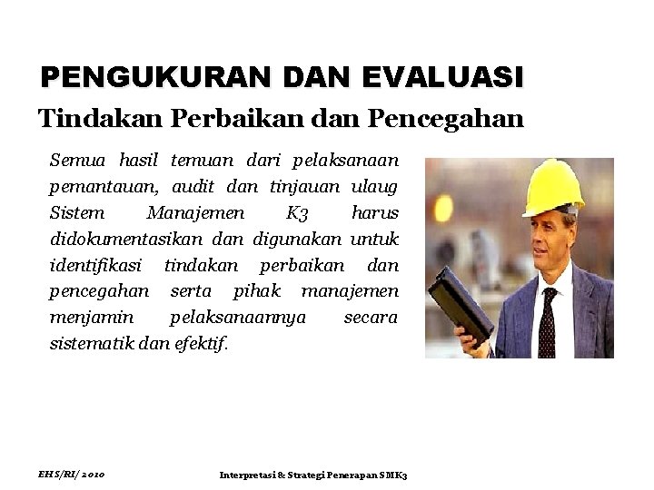 PENGUKURAN DAN EVALUASI Tindakan Perbaikan dan Pencegahan Semua hasil temuan dari pelaksanaan pemantauan, audit