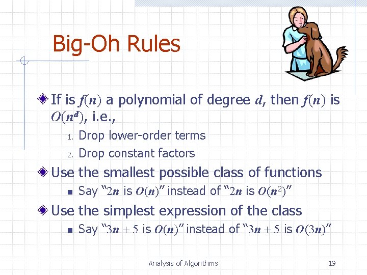 Big-Oh Rules If is f(n) a polynomial of degree d, then f(n) is O(nd),