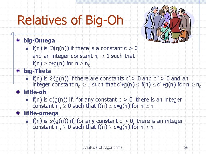 Relatives of Big-Oh big-Omega n f(n) is (g(n)) if there is a constant c