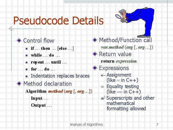 Pseudocode Details Method/Function call Control flow n n n if … then … [else