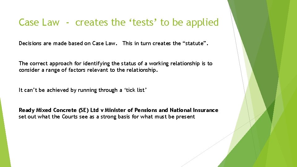 Case Law - creates the ‘tests’ to be applied Decisions are made based on