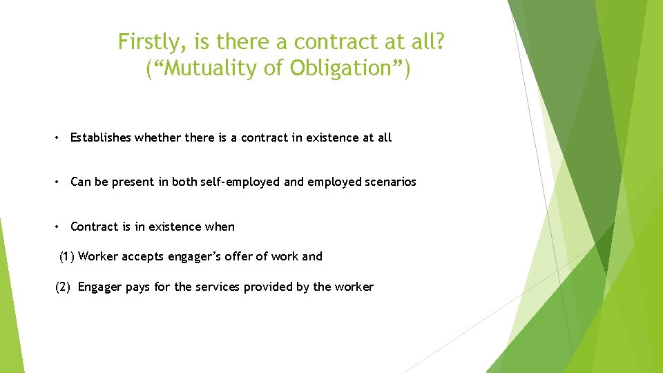 Firstly, is there a contract at all? (“Mutuality of Obligation”) • Establishes whethere is