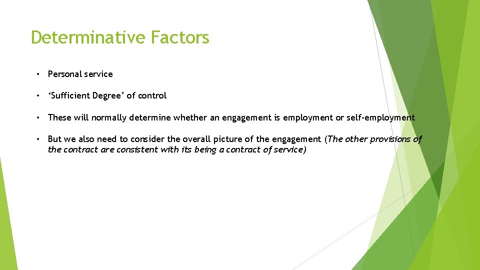 Determinative Factors • Personal service • ‘Sufficient Degree’ of control • These will normally