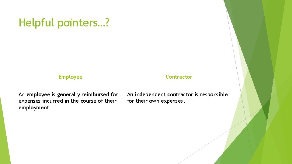 Helpful pointers…? Employee An employee is generally reimbursed for expenses incurred in the course