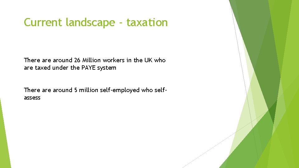 Current landscape - taxation There around 26 Million workers in the UK who are