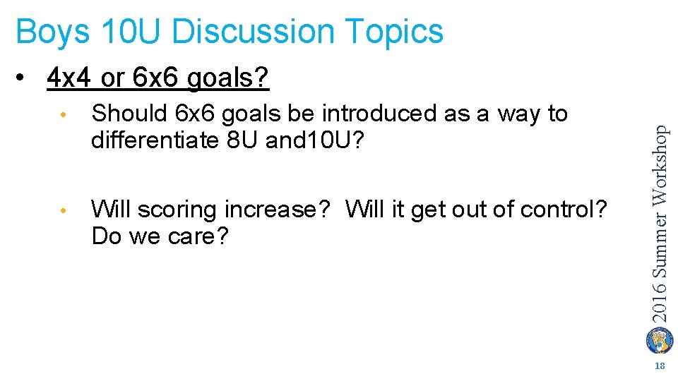 Boys 10 U Discussion Topics • Should 6 x 6 goals be introduced as