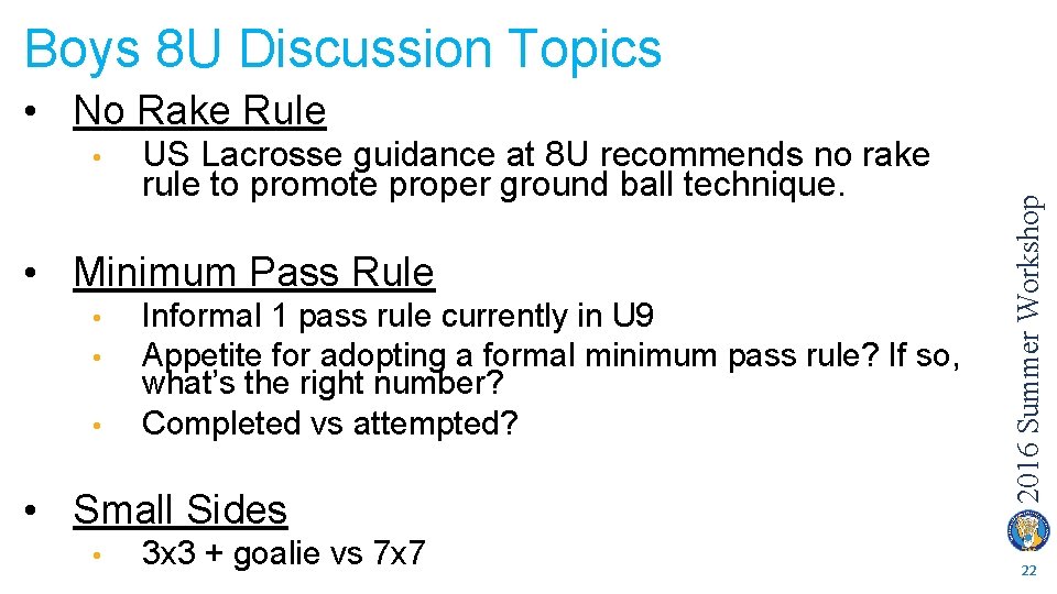 Boys 8 U Discussion Topics • US Lacrosse guidance at 8 U recommends no