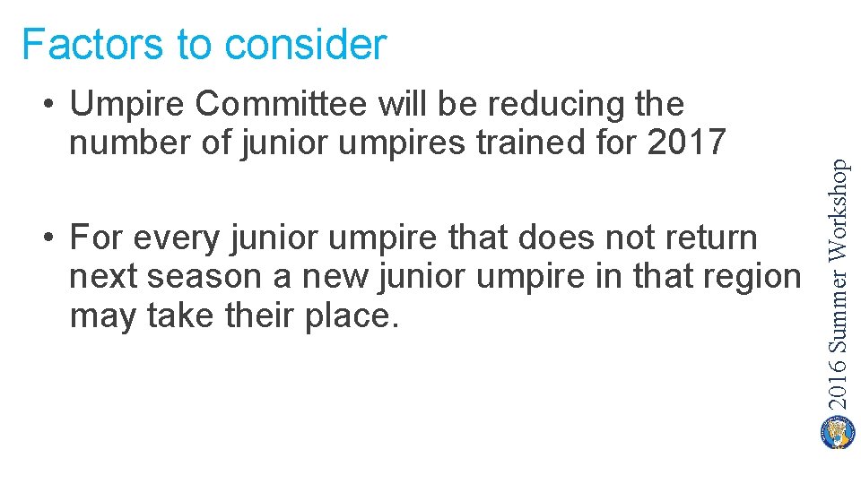  • Umpire Committee will be reducing the number of junior umpires trained for