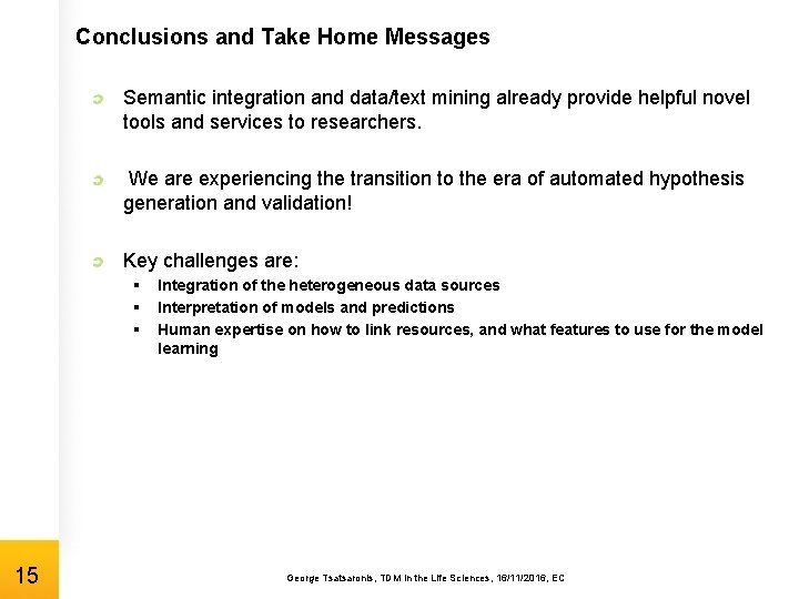 Conclusions and Take Home Messages Semantic integration and data/text mining already provide helpful novel